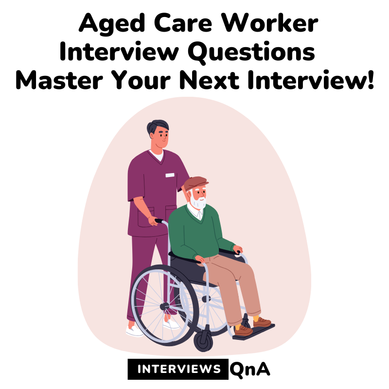 Aged Care Worker Interview Questions - Master Your Next Interview