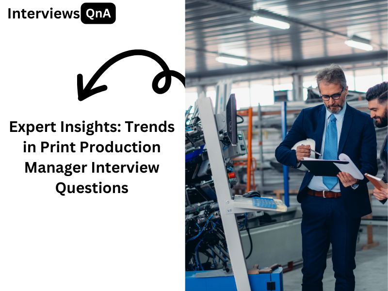 20+ Print Production Manager Interview Questions and Answers